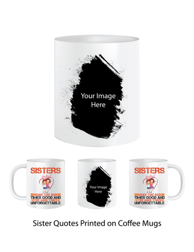 Pep Bliss Customizable Photo Mug, Coffee Cup, 350 ML, Sister Make the Bad time Good and Good time Best