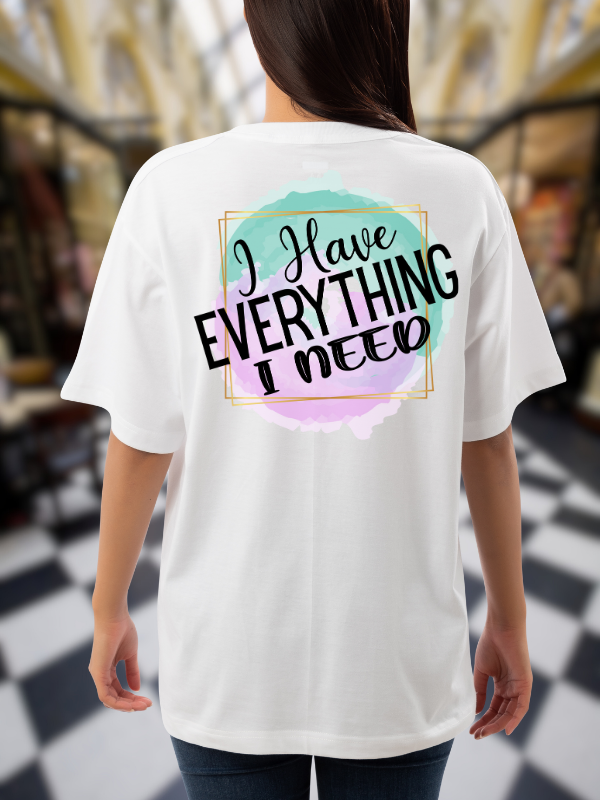 'I Have Everything I Need' Print, White, Casual Oversized Unisex