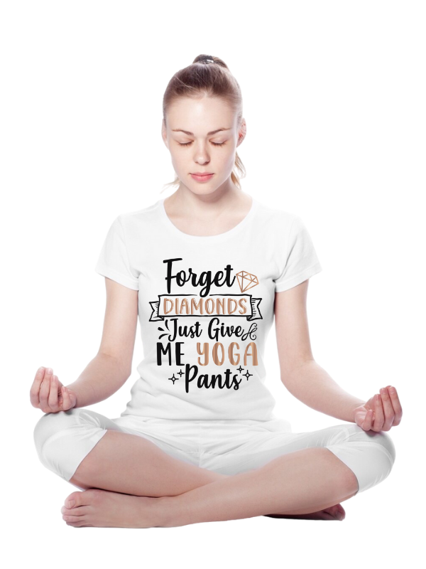 "Forget Diamonds, Just Give Me Yoga Pants" Women's yoga T-Shirt