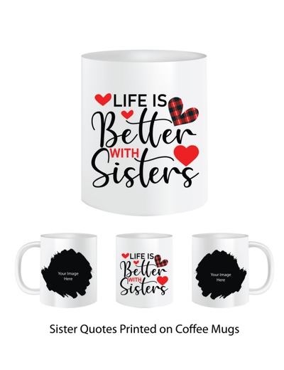 Pep Bliss Customizable Photo Mug, Coffee Cup, 350 ML, Life is Better with Sisters