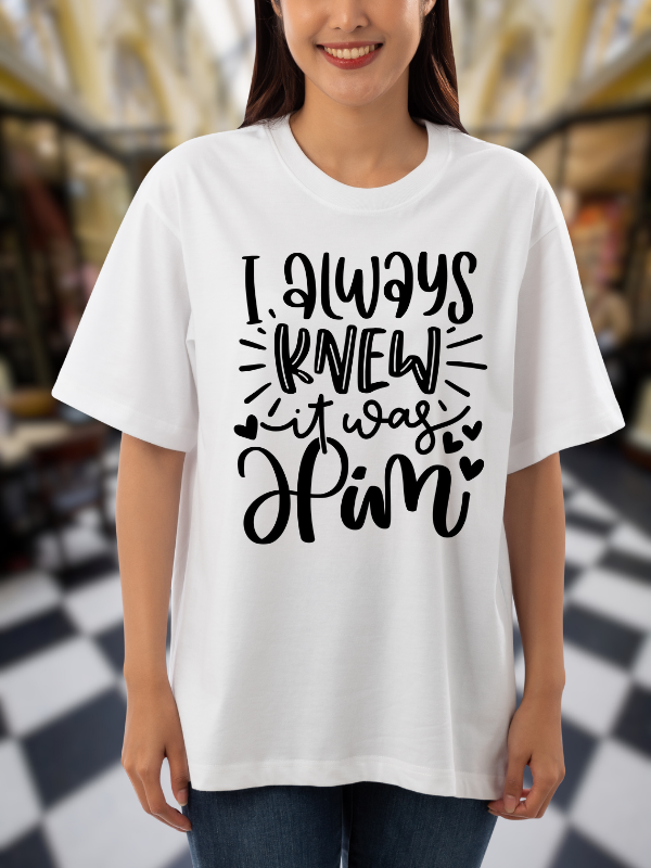 I always Knew It Was Him Typography T-Shirt, White Cotton, Graphic Print