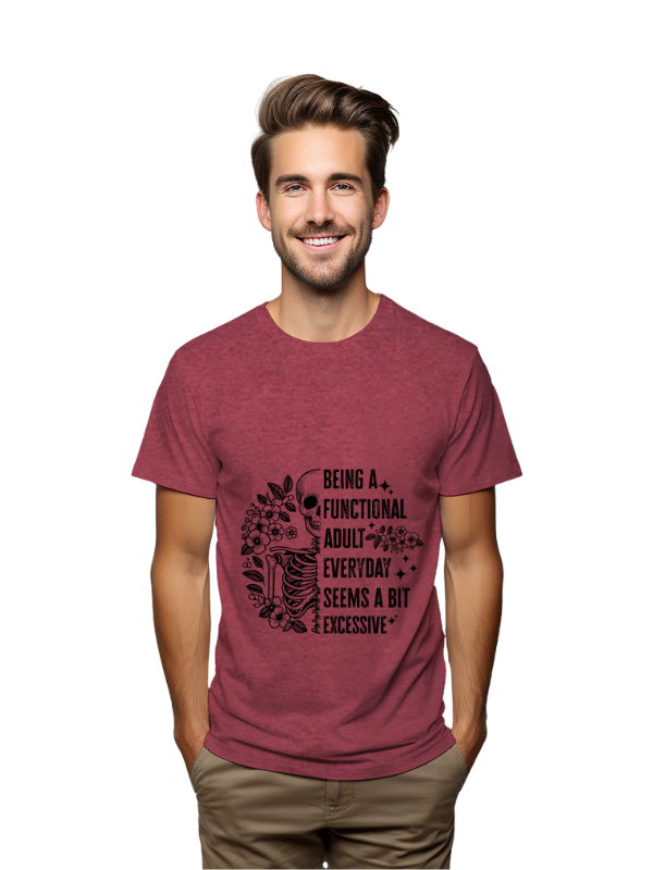 Being a functional adult everyday seems a bit excessive unisex t-shirt