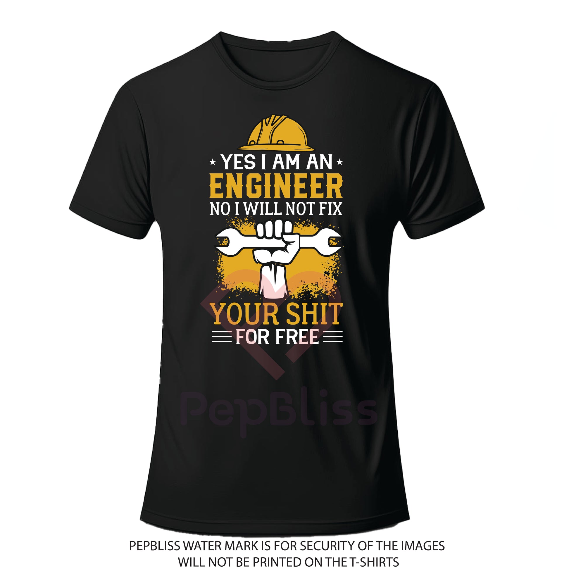 yes I am engineer no I will not fix your shit for free - unisex printed t-shirt