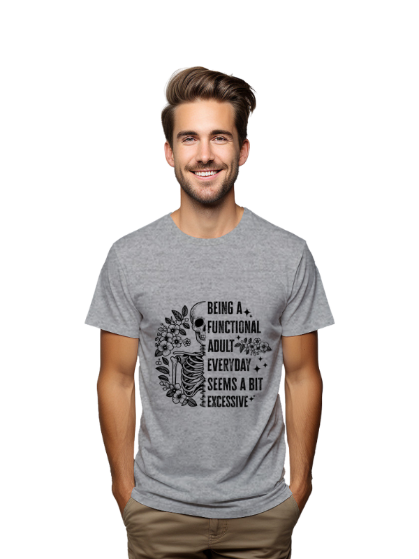 Being a functional adult everyday seems a bit excessive unisex t-shirt