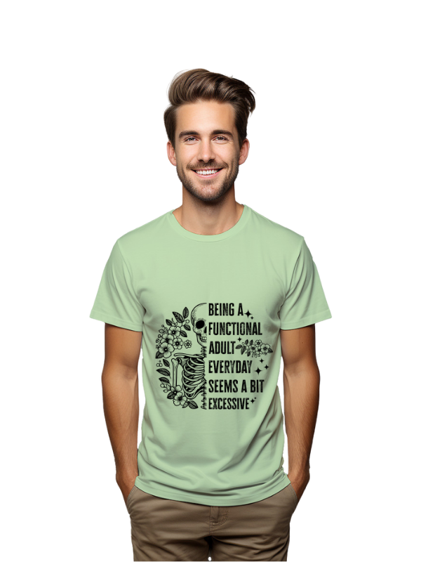 Being a functional adult everyday seems a bit excessive unisex t-shirt