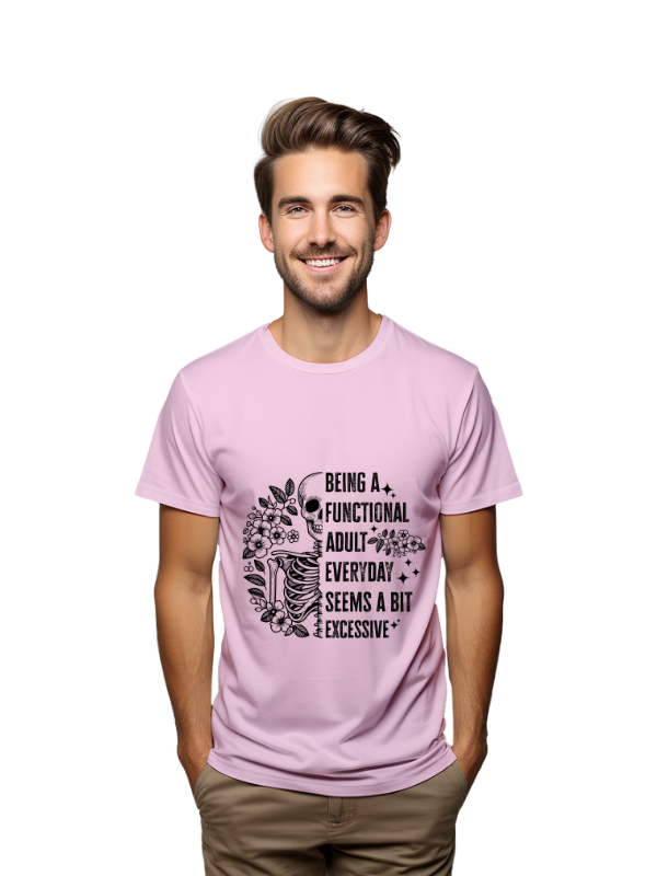 Being a functional adult everyday seems a bit excessive unisex t-shirt