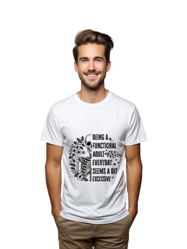 Being a functional adult everyday seems a bit excessive unisex t-shirt