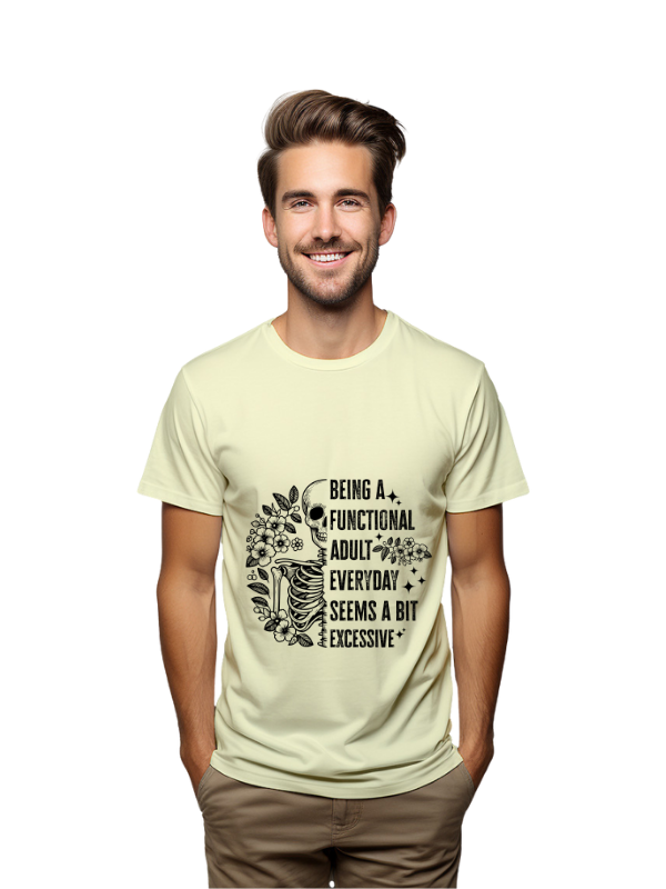 Being a functional adult everyday seems a bit excessive unisex t-shirt